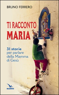 Ti racconto Maria. 31 storie per parlare della Mamma di Gesù - Librerie.coop Ti racconto Maria. 31 storie per parlare della Mamma di Gesù - Librerie.coop
