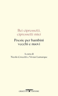 Bei cipressetti, cipressetti miei. Poesie per bambini vecchi e nuovi - Librerie.coop