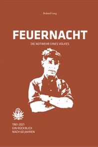Feuernacht. 1961-2021. Ein rückblick nach 60 jahren - Librerie.coop