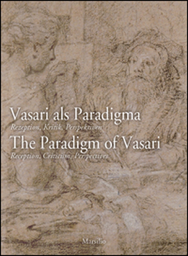 Vasari als Paradigma-The Paradigm of Vasari. The Paradigm of Vasari. Reception, Criticism, Perspectives - Librerie.coop Vasari als Paradigma-The Paradigm of Vasari. The Paradigm of Vasari. Reception, Criticism, Perspectives - Librerie.coop