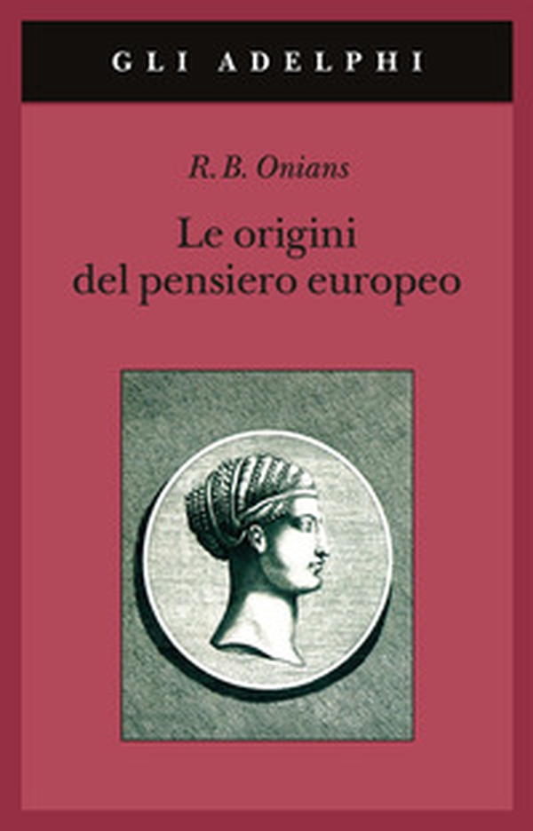 Le origini del pensiero europeo. Intorno al corpo, la mente, l'anima, il mondo, il tempo e il destino - Librerie.coop Le origini del pensiero europeo. Intorno al corpo, la mente, l'anima, il mondo, il tempo e il destino - Librerie.coop