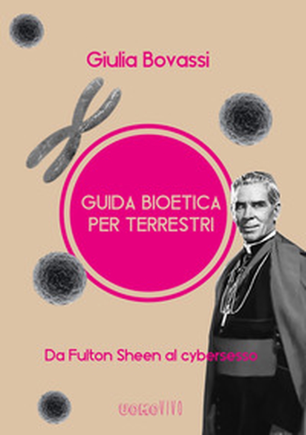 Guida bioetica per terrestri. Da Fulton Sheen al cybersesso - Librerie.coop Guida bioetica per terrestri. Da Fulton Sheen al cybersesso - Librerie.coop