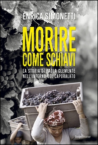 Morire come schiavi. La storia di Paola Clemente nell'inferno del caporalato - Librerie.coop