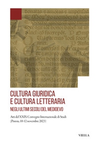 Cultura giuridica e cultura letteraria negli ultimi secoli del Medioevo. Atti del XXIX Convegno Internazionale di Studi (Pistoia, 10-12 novembre 2023) - Librerie.coop