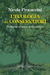 L'ecologia dei conservatori. Il ritorno al sacro della natura - Librerie.coop