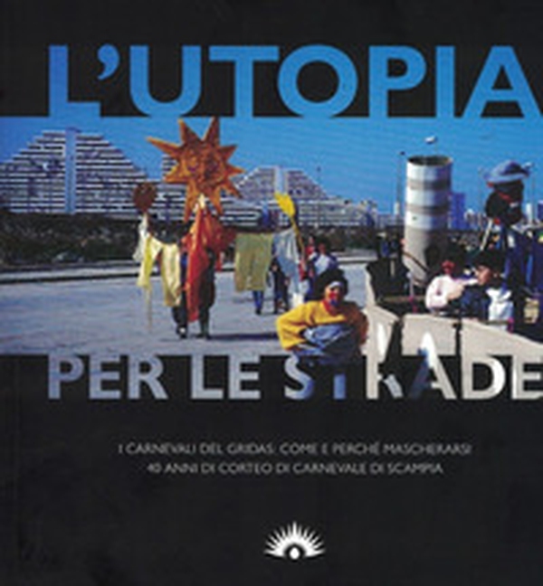 L'utopia per le strade - Librerie.coop L'utopia per le strade - Librerie.coop