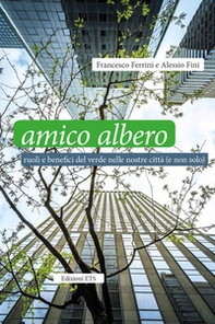Amico albero. Ruoli e benefici del verde nelle nostre città (e non solo) - Librerie.coop