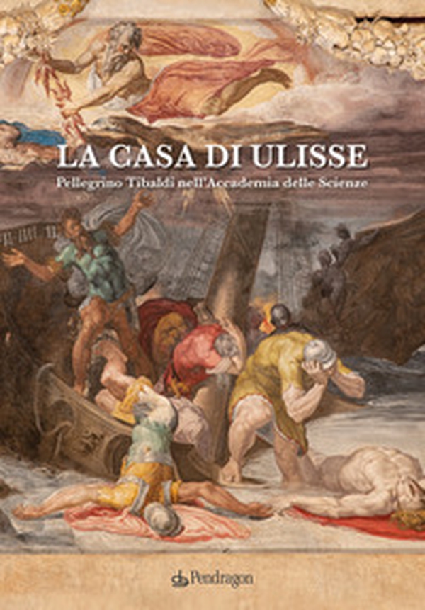 La casa di Ulisse. Pellegrino Tibaldi nell'Accademia delle Scienze - Librerie.coop La casa di Ulisse. Pellegrino Tibaldi nell'Accademia delle Scienze - Librerie.coop