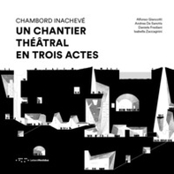 Chambord Inachevé. Un chantier théâtral en trois actes - Librerie.coop