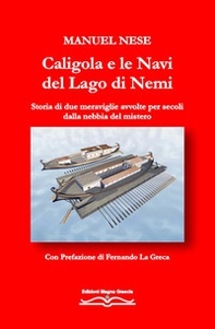 Caligola e le navi del Lago di Nemi. Storia di due meraviglie avvolte per secoli dalla nebbia del mistero - Librerie.coop