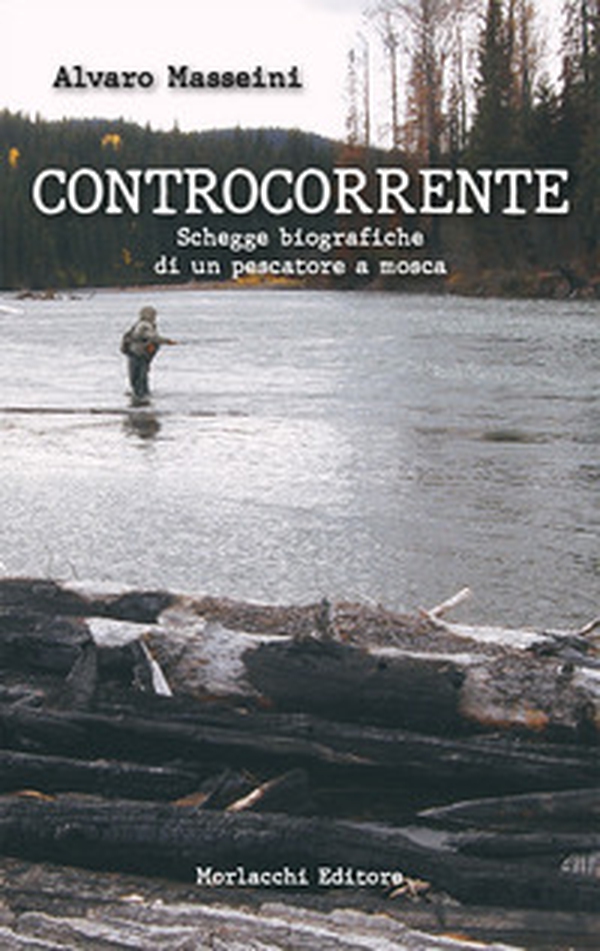 Controcorrente.. Schegge biografiche di un pescatore a mosca - Librerie.coop Controcorrente.. Schegge biografiche di un pescatore a mosca - Librerie.coop