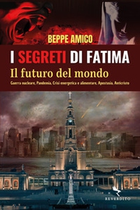 I segreti di Fatima. Il futuro del mondo. Guerra nucleare, pandemia, crisi energetica e alimentare, apostasia, Anticristo - Librerie.coop I segreti di Fatima. Il futuro del mondo. Guerra nucleare, pandemia, crisi energetica e alimentare, apostasia, Anticristo - Librerie.coop