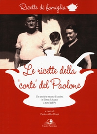 Le ricette della «corte» del Paolone. Un secolo e mezzo di cucina in terra d'acqua a nord del Po - Librerie.coop Le ricette della «corte» del Paolone. Un secolo e mezzo di cucina in terra d'acqua a nord del Po - Librerie.coop