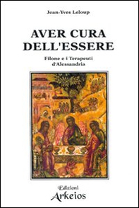 Aver cura dell'essere. Filone e i terapeuti d'Alessandria - Librerie.coop
