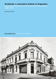 Architetti e costruttori italiani in Argentina. Storie di emigrazione e di mobilità professionale 1880-1974 - Librerie.coop