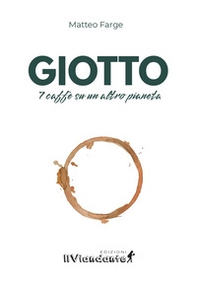 Giotto. 7 caffè su un altro pianeta - Librerie.coop