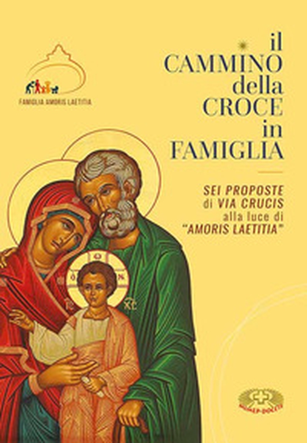Il cammino della croce in famiglia. Sei proposte di Via Crucis alla luce di «Amoris Laetizia» - Librerie.coop Il cammino della croce in famiglia. Sei proposte di Via Crucis alla luce di «Amoris Laetizia» - Librerie.coop