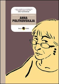 Anna Politkovskaja. Biografia a fumetti - Librerie.coop