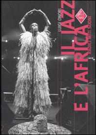Il Jazz e l'Africa. Radici, miti, suoni - Librerie.coop