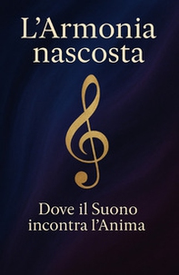 L'armonia nascosta. Dove il suono incontra l'anima - Librerie.coop L'armonia nascosta. Dove il suono incontra l'anima - Librerie.coop