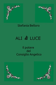 Ali di luce. Il potere del consiglio angelico - Librerie.coop