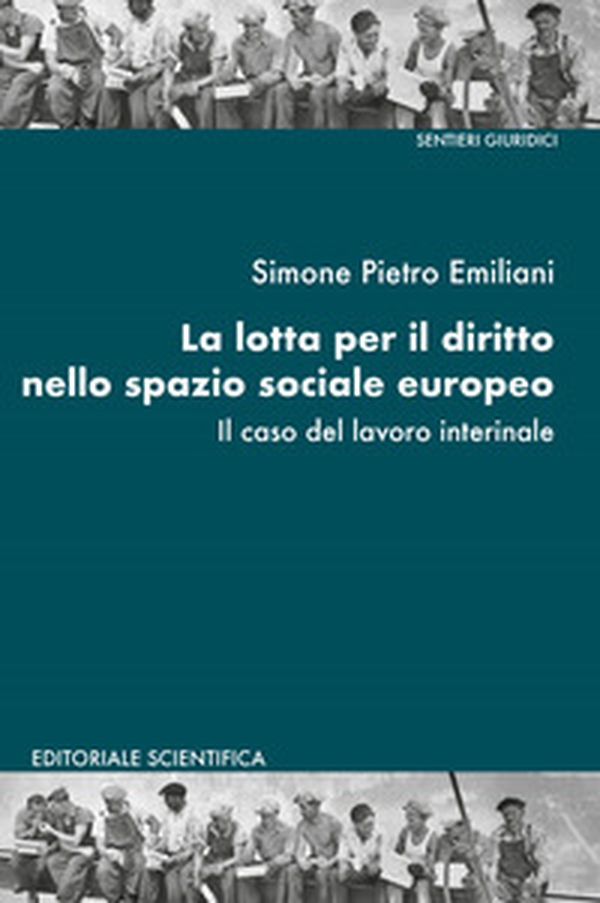 La lotta per il diritto nello spazio sociale europeo. Il caso del lavoro interinale - Librerie.coop