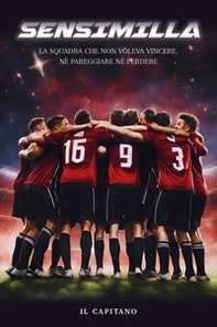 Sensimilla. La squadra che non voleva vincere, né pareggiare né perdere - Librerie.coop