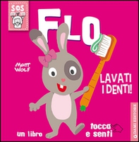 Flo lavati i denti! Un libro tocca e senti - Librerie.coop