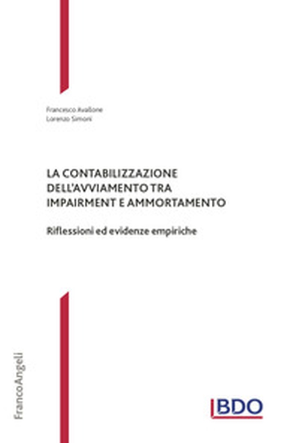 La contabilizzazione dell'avviamento tra impairment e ammortamento. Riflessioni ed evidenze empiriche - Librerie.coop La contabilizzazione dell'avviamento tra impairment e ammortamento. Riflessioni ed evidenze empiriche - Librerie.coop