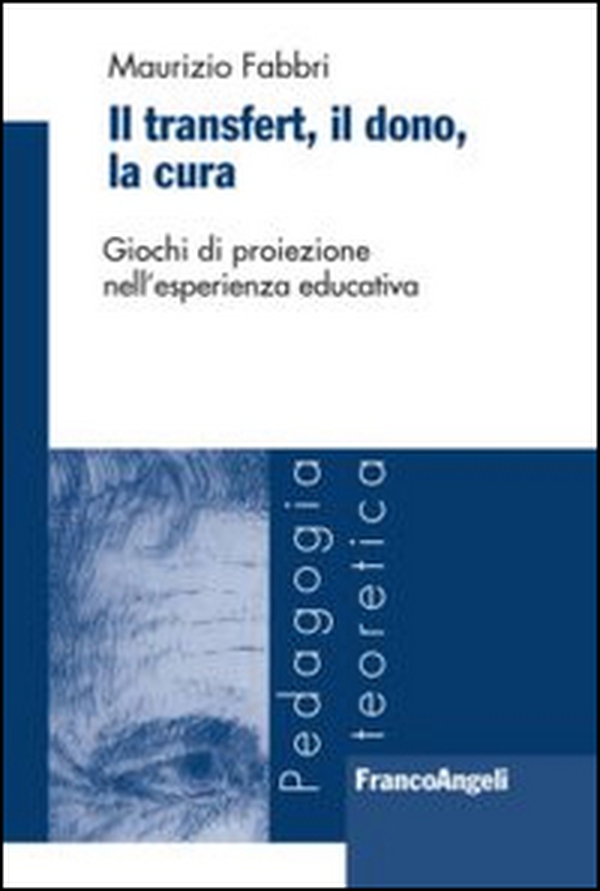 Il transfert. Il dono, la cura. Giochi di proiezione nell'esperienza educativa - Librerie.coop Il transfert. Il dono, la cura. Giochi di proiezione nell'esperienza educativa - Librerie.coop
