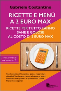 Ricette e menù a 2 euro max. Ricette per tutto l'anno sane e golose al costo di 2 euro - Librerie.coop