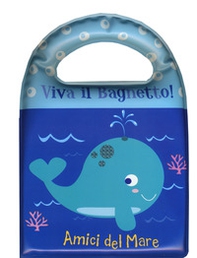 Amici del mare. Viva il bagnetto! - Librerie.coop
