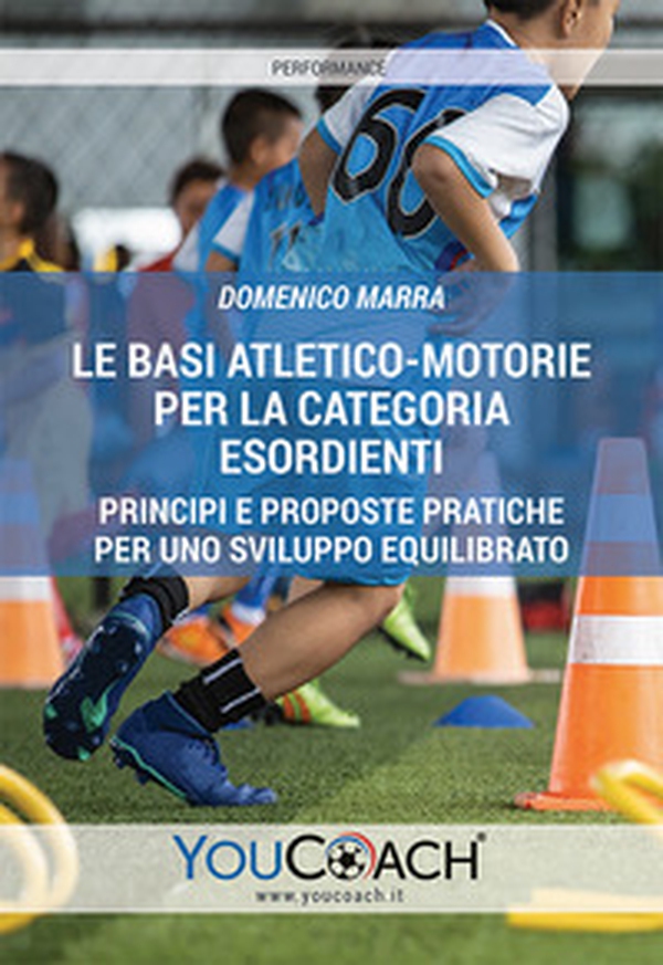 Le basi atletico-motorie per la categoria Esordienti. Principi e proposte pratiche per uno sviluppo equilibrato - Librerie.coop
