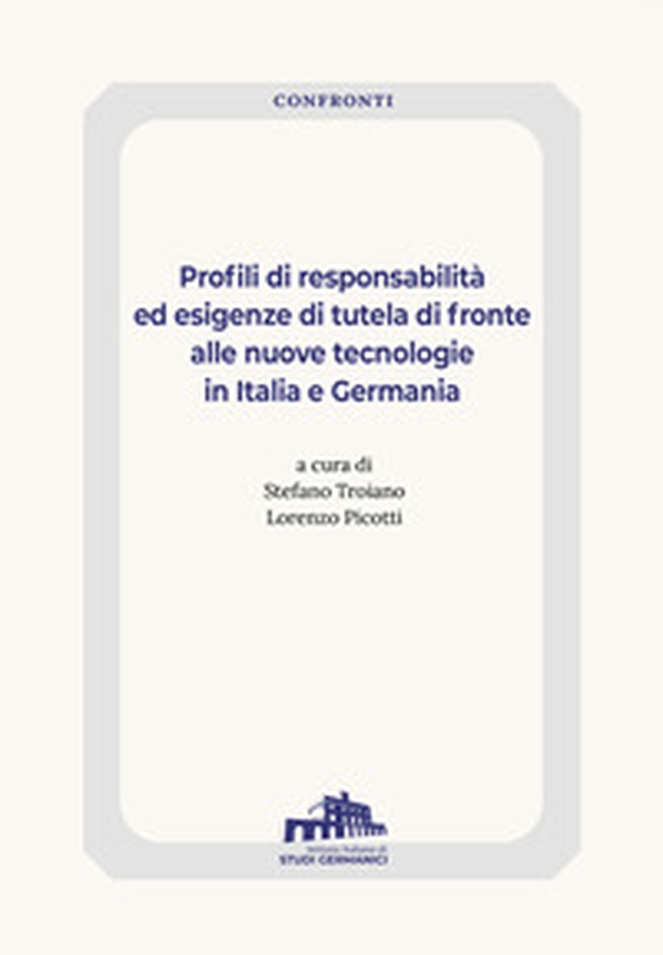 Profili di responsabilità ed esigenze di tutela di fronte alle nuove tecnologie in Italia e Germania - Librerie.coop
