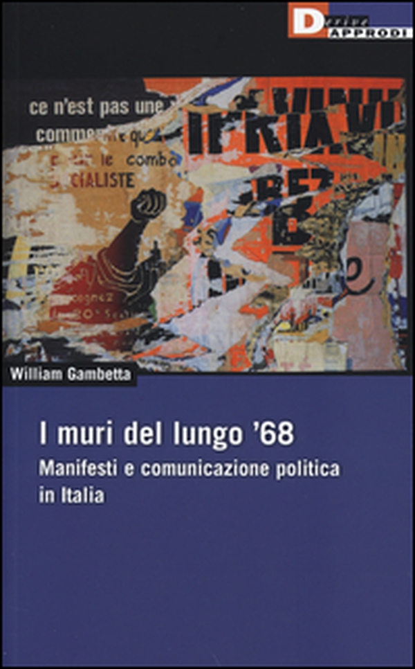 I muri del lungo '68. Manifesti e comunicazione politica in Italia - Librerie.coop I muri del lungo '68. Manifesti e comunicazione politica in Italia - Librerie.coop