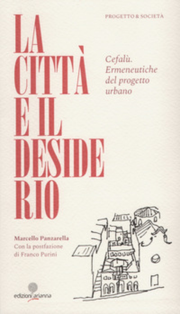 La città e il desiderio. Cefalù. Ermeneutiche del progetto urbano - Librerie.coop La città e il desiderio. Cefalù. Ermeneutiche del progetto urbano - Librerie.coop