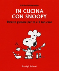 In cucina con Snoopy. Ricette gustose per te e il tuo cane - Librerie.coop