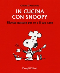In cucina con Snoopy. Ricette gustose per te e il tuo cane - Librerie.coop In cucina con Snoopy. Ricette gustose per te e il tuo cane - Librerie.coop