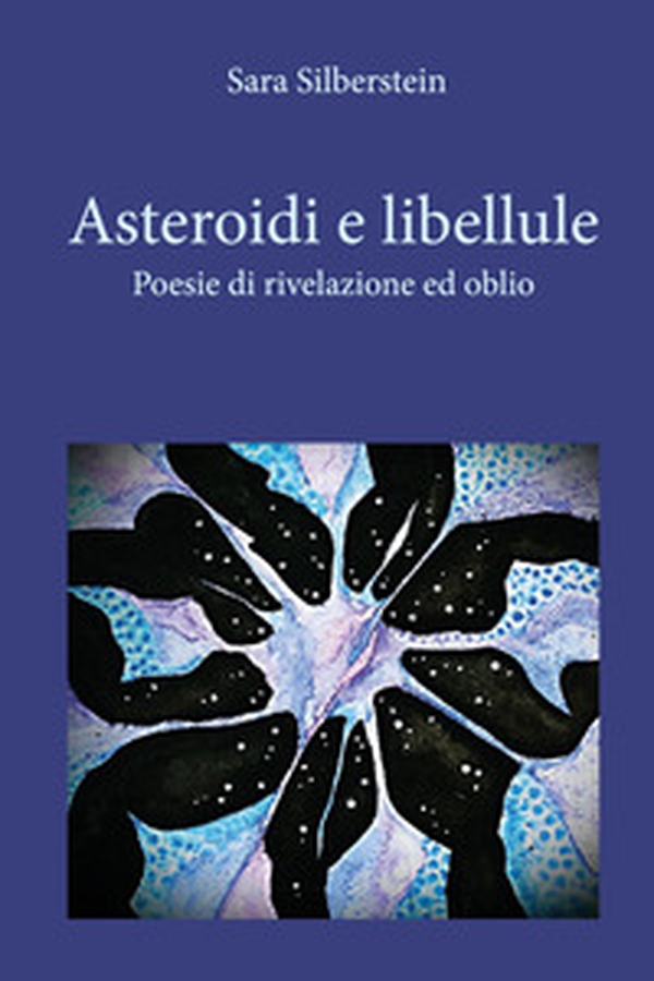 Asteroidi e libellule. Poesie di rivelazione e oblio - Librerie.coop Asteroidi e libellule. Poesie di rivelazione e oblio - Librerie.coop