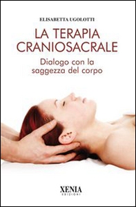 La terapia craniosacrale. Dialogo con la saggezza del corpo - Librerie.coop La terapia craniosacrale. Dialogo con la saggezza del corpo - Librerie.coop