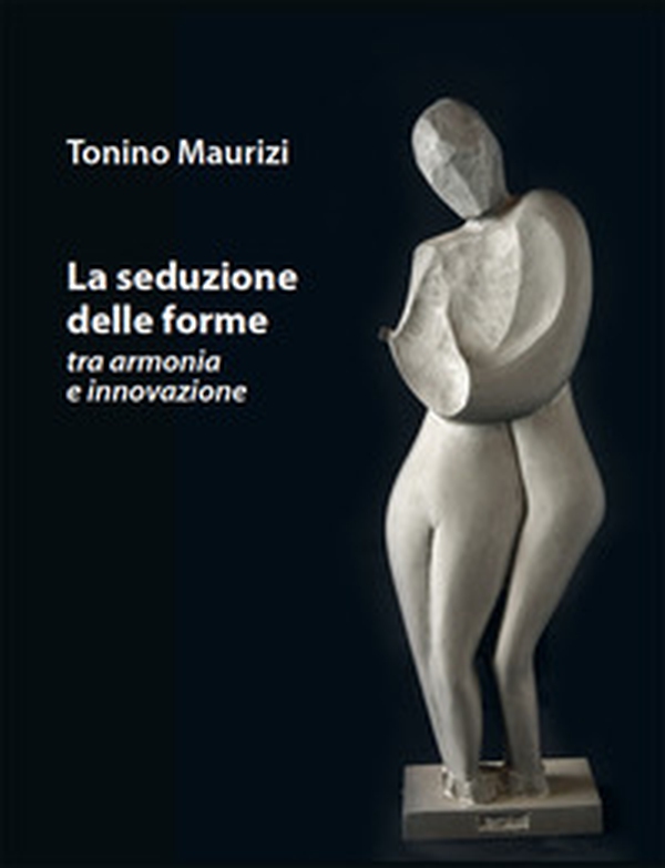 La seduzione delle forme tra armonia e innovazione - Librerie.coop La seduzione delle forme tra armonia e innovazione - Librerie.coop
