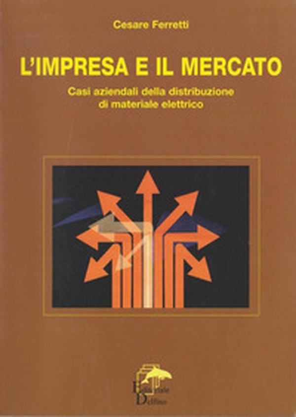L'impresa e il mercato. Casi aziendali della distribuzione di materiale elettrico - Librerie.coop L'impresa e il mercato. Casi aziendali della distribuzione di materiale elettrico - Librerie.coop