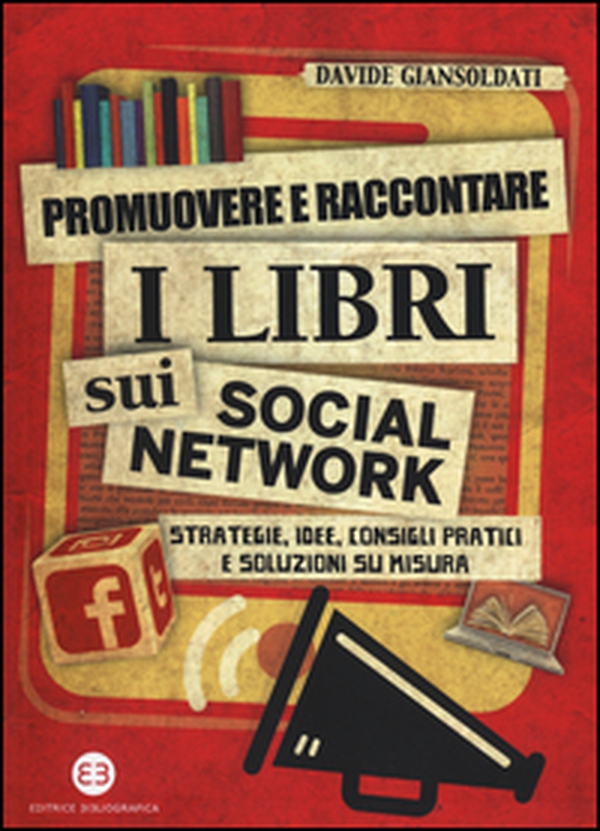 Promuovere e raccontare i libri sui social network. Strategie, idee, consigli pratici e soluzioni su misura - Librerie.coop Promuovere e raccontare i libri sui social network. Strategie, idee, consigli pratici e soluzioni su misura - Librerie.coop