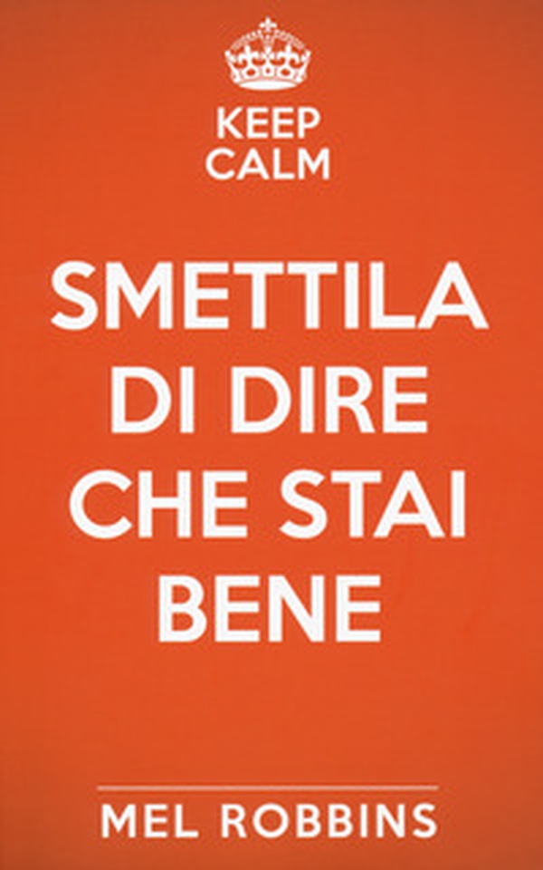 Keep calm & smettila di dire che stai bene - Librerie.coop Keep calm & smettila di dire che stai bene - Librerie.coop