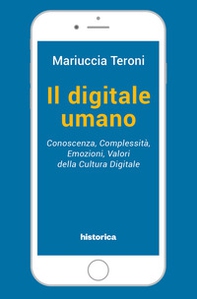 Il digitale umano. Conoscenza, complessità, emozioni, valori della cultura digitale - Librerie.coop
