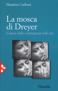 La mosca di Dreyer. L'opera della contingenza nelle arti - Librerie.coop La mosca di Dreyer. L'opera della contingenza nelle arti - Librerie.coop
