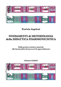 Fondamenti di metodologia della didattica fisarmonicistica. Dalla pratica artistica musicale alla funzionalità dei processi di apprendimento. - Librerie.coop