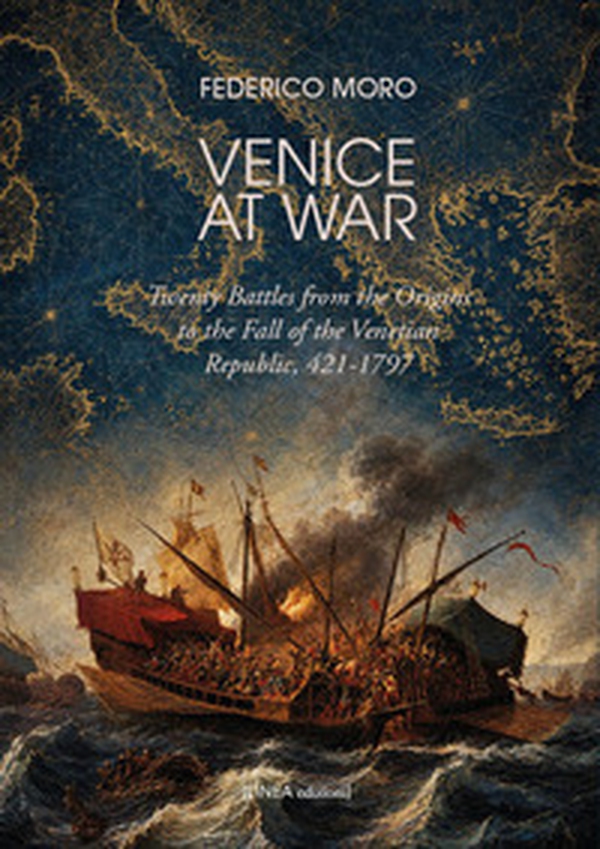 Venice at war. Twenty battles from the origins to the fall of the Venetian Republic, 421-1797 - Librerie.coop