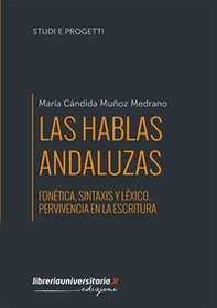 Las hablas andaluzas. Fonética, sintaxis y léxico. Pervivencia en la escritura - Librerie.coop