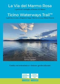La via del marmo rosa. Ticino waterways trail - Librerie.coop